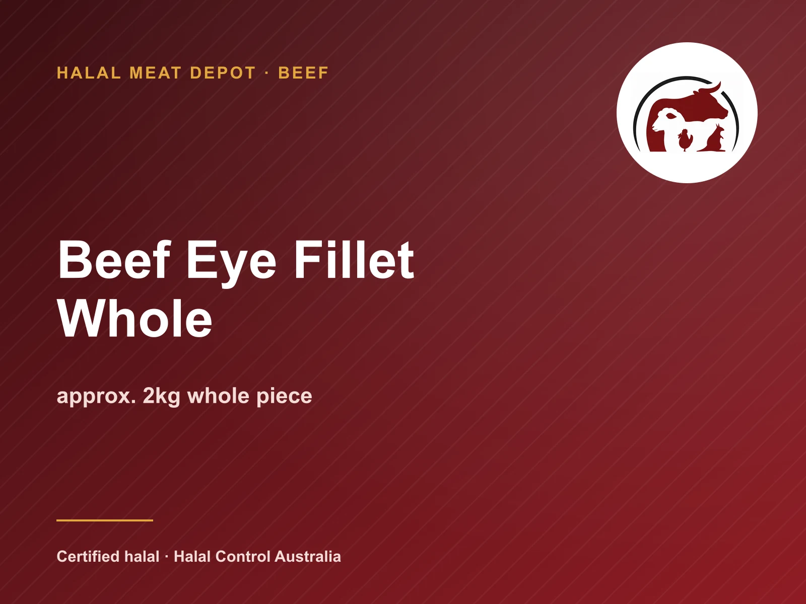 Beef Eye Fillet Whole — approx. 2kg whole piece — Halal Meat Depot